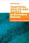 Practical Health and Safety in Secondary Schools: A whole-school resource