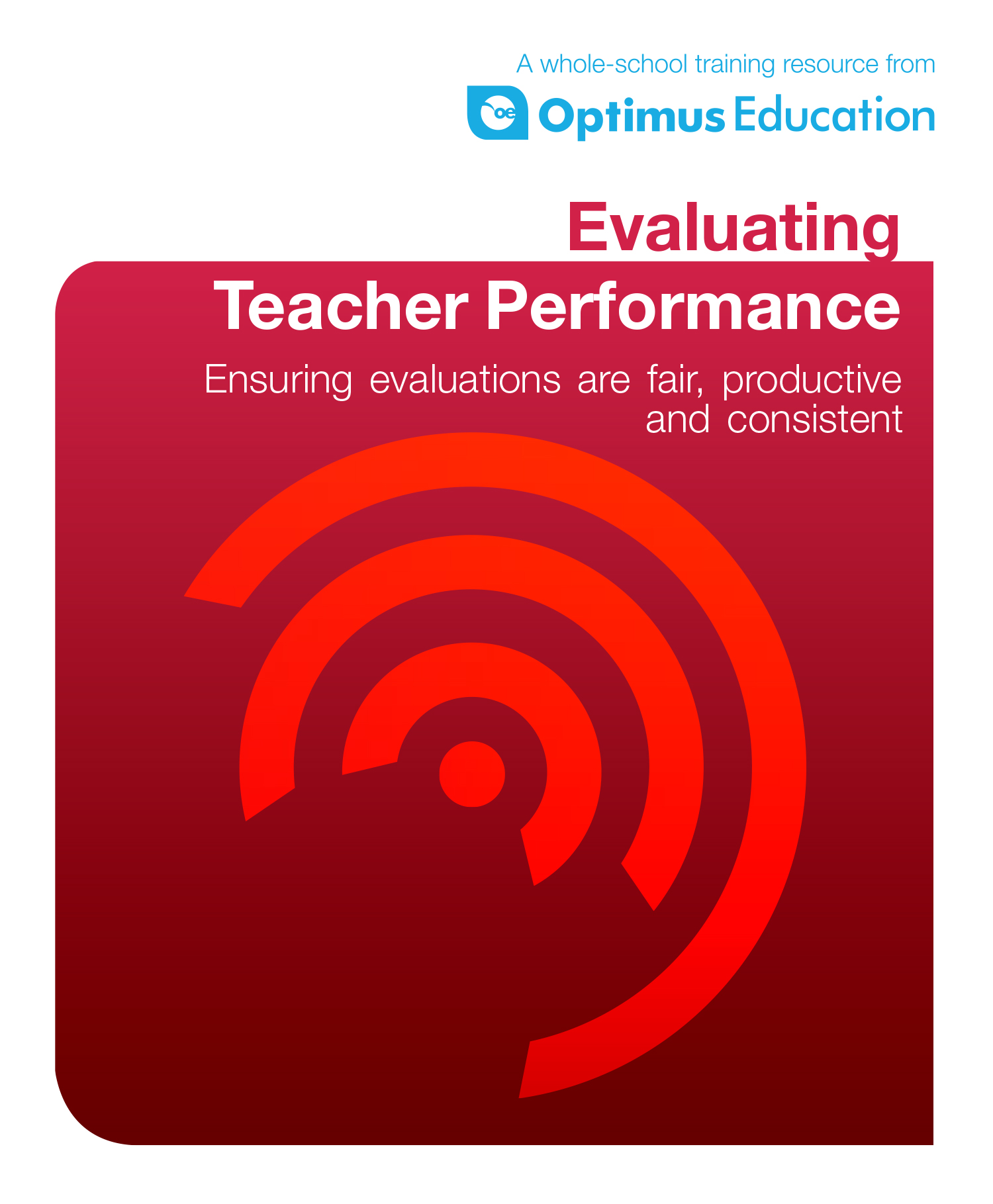 Evaluating Teacher Performance: Ensuring evaluations are fair, productive and consistent